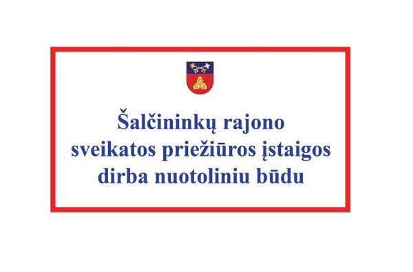 Šalčininkų rajono sveikatos priežiūros įstaigos dirba nuotoliniu būdu