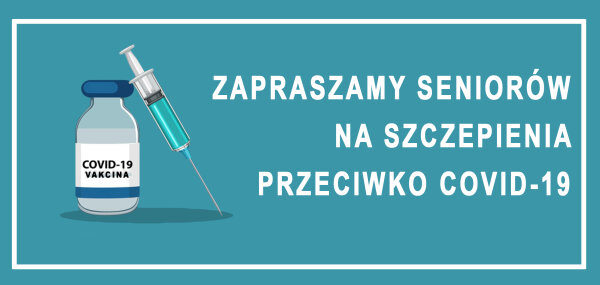 Zapraszamy seniorów na szczepienia przeciwko COVID-19