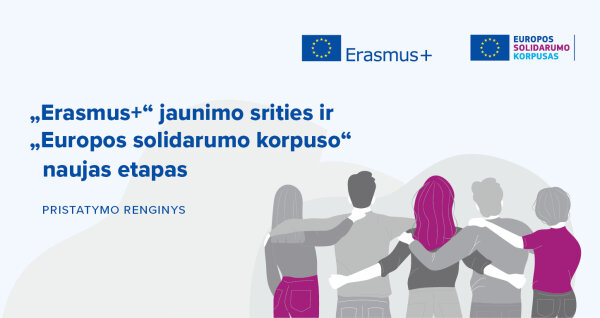 „Erasmus+“ jaunimo srities ir „Europos solidarumo korpuso“ naujo etapo pristatymas