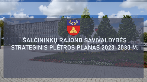 Patvirtintas Šalčininkų rajono strateginis plėtros planas iki 2030-ųjų metų